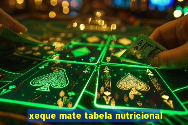 xeque mate tabela nutricional